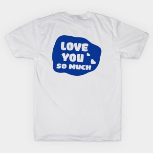 love you so much T-Shirt